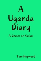 A Uganda Diary A Doctor on Safari 1409267830 Book Cover