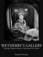 Wetherby's Gallery: Painting, Daguerreotypes, & Ambrotypes of an Artitst 0967224217 Book Cover