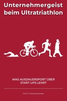 Unternehmergeist beim Ultratriathlon: Was Ausdauersport über Start-ups lehrt – ein Erfahrungsbericht (German Edition) B0CMR3GJC5 Book Cover