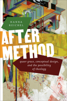 After Method: Queer Grace, Conceptual Design, and the Possibility of Theology 0664268196 Book Cover