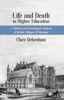 Life and Death in Higher Education: A Political and Sociological Analysis of British Colleges of Education 0718895509 Book Cover