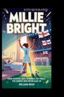 MILLIE BRIGHT: From Hospital Beds to World Cup Finals: The Lioness Who Never Gave Up B0G4H1Q96R Book Cover