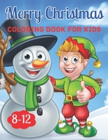 Merry Christmas Coloring Book For Kids 8-12: Simple, Fun And Large Image for kids age between 4-12 B0BFTSZ4D5 Book Cover