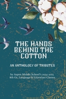 The Hands Behind the Cotton: An Anthology of Tributes B0F26QMCH9 Book Cover