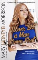 Never Let a Man Come First: A Female's Guide to Understanding Male Behavior Info 096740018X Book Cover
