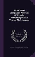 Remarks On Josephus's Account Of Herod's Rebuilding Of The Temple At Jerusalem 1179336291 Book Cover