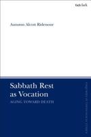 Sabbath Rest as Vocation: Aging Toward Death 0567692884 Book Cover
