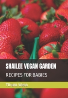 Shailee Vegan Garden: Recipes for Babies B0BR87231S Book Cover