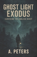Ghost Light Exodus: Surviving the Endless Night B0DXVCDHRC Book Cover