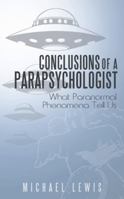Conclusions of a Parapsychologist: What Paranormal Phenomena Tell Us 1452572089 Book Cover