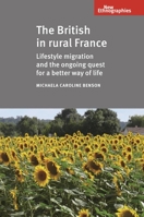 The British in Rural France: Lifestyle Migration and the Ongoing Quest for a Better Way of Life 0719095549 Book Cover