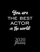 You Are The Best Actor In The World! 2020 Planner: Nice 2020 Calendar for Actor Christmas Gift Idea for Actor Actor Journal for 2020 120 pages 8.5x11 inches 1710250380 Book Cover
