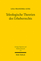 Teleologische Theorien Des Urheberrechts: Der Angloamerikanische Urheberrechtsdiskurs Zwischen Rechtfertigung Und Rechtskritik (Geistiges Eigentum Und Wettbewerbsrecht, 172) 3161613198 Book Cover
