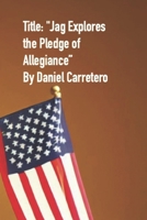 Jag Explores the Pledge of Allegiance (Jag and The American Flag) B0CSYN9JTX Book Cover