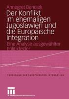 Der Konflikt Im Ehemaligen Jugoslawien Und Die Europaische Integration: Eine Analyse Ausgewahlter Politikfelder 3810040061 Book Cover