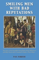 Smiling Men with Bad Reputations: The Story of the Incredible String Band, Robin Williamson and Mike Heron and a Consumer's Guide to Their Music 1786239248 Book Cover
