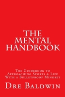 The Mental Handbook: The Guidebook to Approaching Sports & Life With a Bulletproof Mindset 1501092294 Book Cover