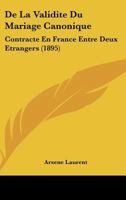 de La Validita(c) Du Mariage Canonique Contracta(c) En France Entre Deux A(c)Trangers 2013592809 Book Cover