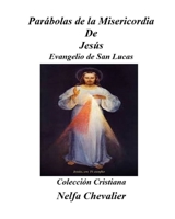 PARÁBOLAS DE LA MISERICORDIA DE JESÚS: Evangelio de San Lucas-Colección Cristiana B087647NJV Book Cover