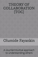 THEORY OF COLLABORATION: A counterintuitive approach to understanding others B0F3VVHVMQ Book Cover