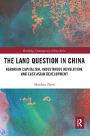 The Land Question in China: Agrarian Capitalism, Industrious Revolution, and East Asian Development 0367662655 Book Cover
