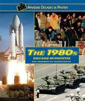 The 1980s Decade in Photos: The Triumph of Democracy 0766031373 Book Cover