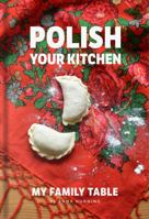 Polish Your Kitchen: My Family Table 1734248823 Book Cover