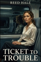Ticket to Trouble: A Thriller for the Last Stop B0GXG12T2M Book Cover
