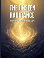The Unseen Radiance: Overcoming Envy With Eternal Glory B0HDLK5S2Z Book Cover