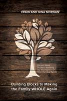 Building Blocks to Making the Family WHOLE Again: Participant Guide: Sixteen Week Study to Building the Foundation of Your Blended Family 1733804013 Book Cover