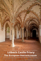 Lübeck Castle Friary: The European Hansemuseum 3422980164 Book Cover