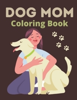 Dog Mom Coloring Book: dog mom quotes coloring book:Perfect For Mom Gift B091F5RM9Z Book Cover