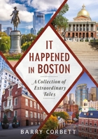 It Happened in Boston: A Collection of Extraordinary Tales 1625451717 Book Cover