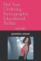 Not Your Ordinary Pornographic Educational Thriller: NYOPET 1980413584 Book Cover