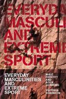 Everyday Masculinities and Extreme Sport: Male Identity and Rock Climbing 184520137X Book Cover