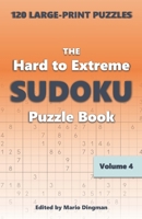 The Hard to Extreme Sudoku Puzzle Book: 120 Large-Print Puzzles Volume 4 B08DSYSR2Z Book Cover