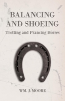 Balancing and Shoeing Trotting and Prancing Horses 1473336597 Book Cover