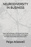 NEURODIVERSITY IN BUSINESS: How neurodiverse individuals can thrive in corporate environments. Strategies for both employees and employers. (The Empowered Professional) B0FNQ7GG1W Book Cover