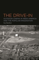 The Drive-In: Outdoor Cinema in 1950s America and the Popular Imagination 1501375016 Book Cover