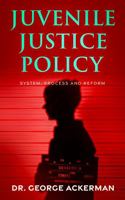 Juvenile Justice Policy: System, Process and Reform B0H6TK5XZV Book Cover