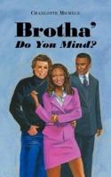 Brotha' Do You Mind? 1425989284 Book Cover
