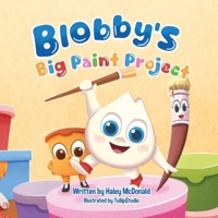 Blobby's Big Paint Project: A Children's Book About Teamwork & Friendship B0DQFBD75R Book Cover