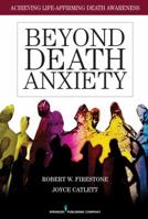Beyond Death Anxiety: Achieving Life-Affirming Death Awareness 0826105513 Book Cover