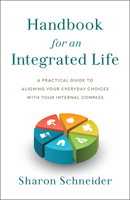 Handbook for an Integrated Life: A Practical Guide to Aligning Your Everyday Choices with Your Internal Compass 1626349355 Book Cover