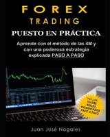 Forex Trading - Puesto en práctica: El método de las 4M + Estrategia de Price Action + Trades reales paso a paso (segunda edición) (Spanish Edition) B084DGPNN7 Book Cover