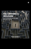 The Corporate Delusion: Why Your $100,000 Job Costs More Than Your Soul B0G65J7FKD Book Cover