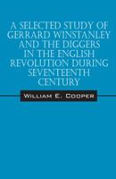 A Selected Study of Gerrard Winstanley and the Diggers in the English Revolution During Seventeenth Century 1432762230 Book Cover