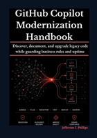 GitHub Copilot Modernization Handbook: Discover, document, and upgrade legacy code while guarding business rules and uptime. B0H1GB495P Book Cover