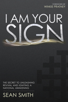 I Am Your Sign: The Secret to Unleashing Revival and Igniting a National Awakening 0768439760 Book Cover