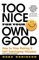 Too Nice for Your Own Good : How to Stop Making 9 Self-Sabotaging Mistakes 0446673862 Book Cover